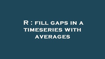 R : fill gaps in a timeseries with averages