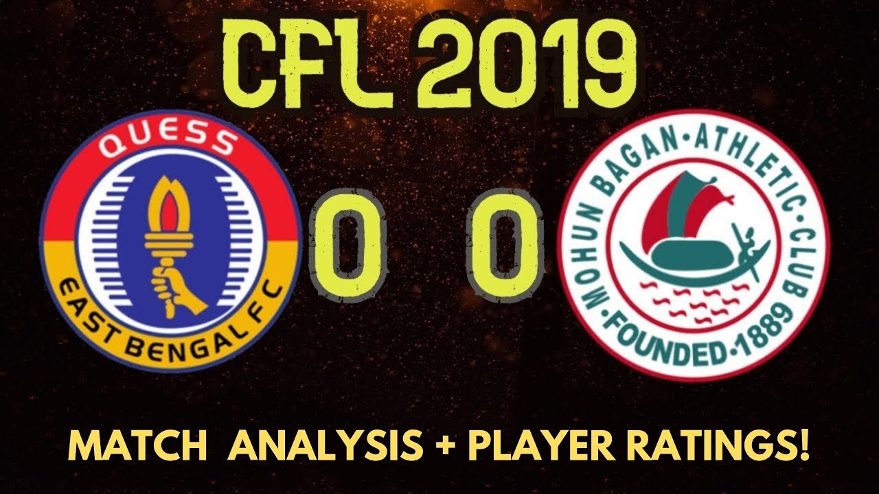 EAST BENGAL vs MOHUN BAGAN - CFL 2019 Kolkata Derby | Match Review, Analysis + Player Ratings