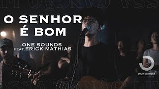 O Senhor é Bom | ONE Sounds & Erick Mathias | (NOSSA CANÇÃO LIVE) chords