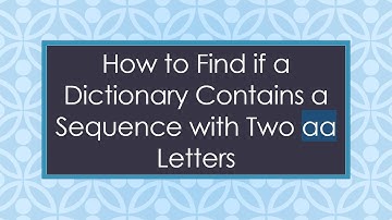 How to Find if a Dictionary Contains a Sequence with Two aa Letters