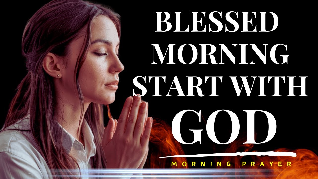 Morning Prayer for a Blessed Day | Start Your Day with God - YouTube