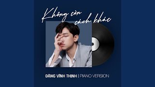 Video thumbnail of "Đặng Vĩnh Thịnh - Không Còn Cách Khác (Piano Version)"