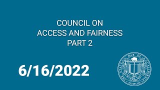 Council on Access and Fairness, Part Two 6-16-2022