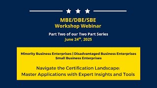 MBE.DBE.SBE WORKSHOP WEBINAR PART 2