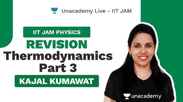 Revision - Thermodynamics Part 3 | Live with Kajal | IIT JAM Physics | Unacademy Live