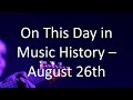 On This Day in Music History - August 26th