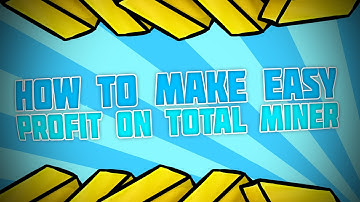 [NEW!] How To Make EASY Profit On Total Miner! (UPDATE 2.0)