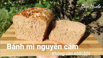 Bánh mì nguyên cám - không nhồi bột -Bep Huele
