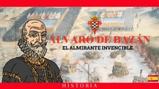 Álvaro de Bazán: El Almirante Invencible