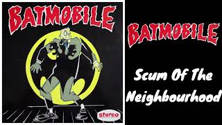 Batmobile - Scum Of The Neighbourhood