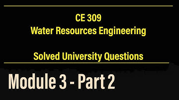 CE 309 - WRE | Solved University Questions | Module 3 , Part 2 | KTU - S5 Civil Engineering