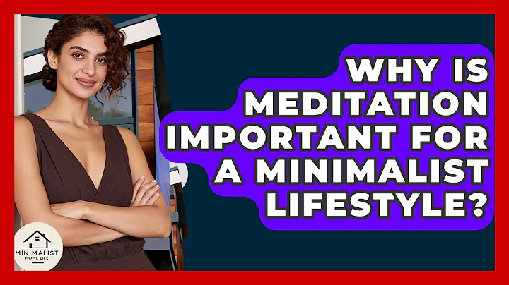 Why Is Meditation Important For A Minimalist Lifestyle? - Minimalist Home Life