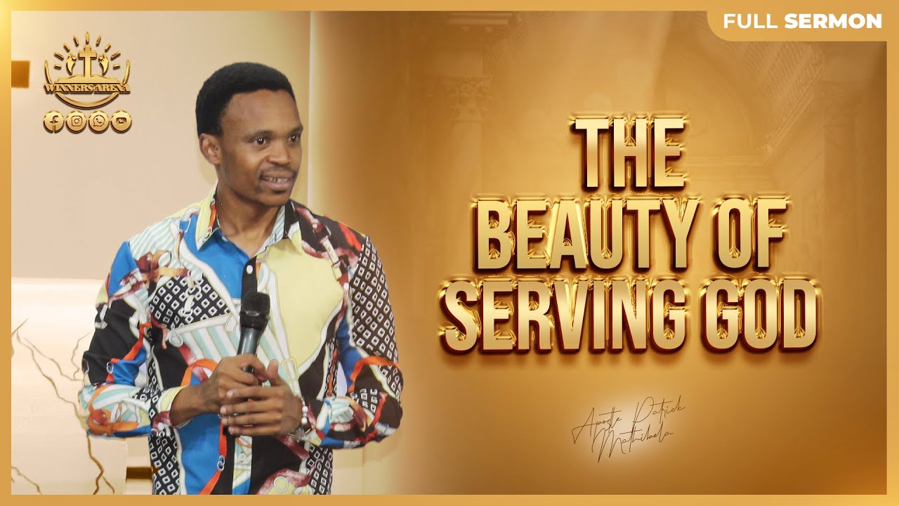 THE BEAUTY OF SERVING GOD |APOSTLE PATRICK MATHIBELA - YouTube
