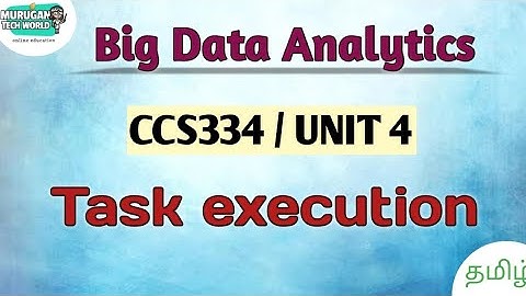 Task execution in big data analytics tamil||CCS334||Big Data||Anna University reg 2021.