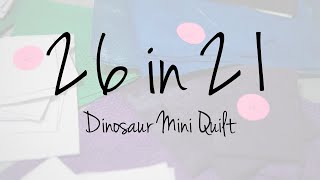 26 in 21 - Dinosaur Mini Quilt Introduction