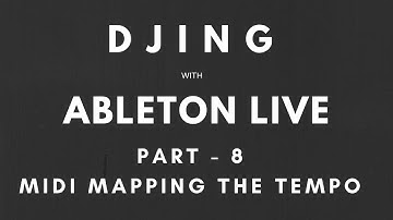 Tutorial - DJing with Ableton Live and Push - Part 8 - Midi Mapping the Tempo (Final Part - for now)