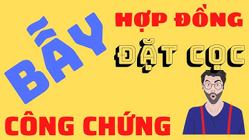 Bẫy trong hợp đồng đặt cọc công chứng, điều lưu ý trong mua bán bất động sản