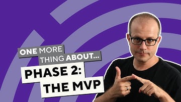 One more thing about... Phase 2: The MVP