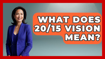 What Does 20/15 Vision Mean? - Optometry Knowledge Base