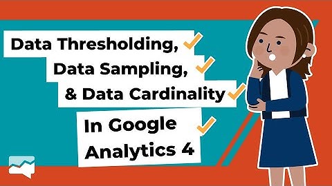 GA4 Explained:  Thresholding vs Sampling vs Cardinality in Google Analytics