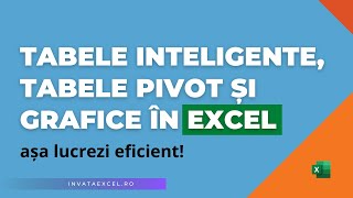 Tabele inteligente, Tabele Pivot și Grafice în Excel (mod de lucru)