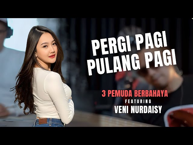 PERGI PAGI PULANG PAGI - ARMADA || 3PEMUDA BERBAHAYA FEAT VENI NURDAISY class=