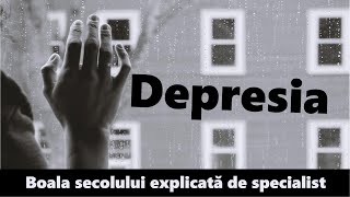Depresia, boala secolului explicată de specialiști