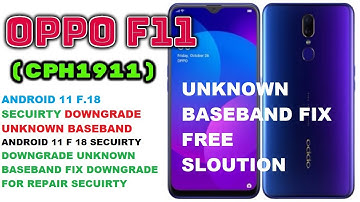 OPPO F11 UNKNOWN BASEBAND CPH 1911 ANDROID 11 F.18 SECUIRTY DOWNGRADE UNKNOWN BASEBAND FIX DOWNGRADE