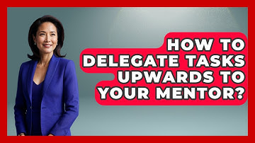 How To Delegate Tasks Upwards To Your Mentor? - Junior Year Jumpstart