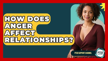 How Does Anger Affect Relationships? - PTSD Support Channel
