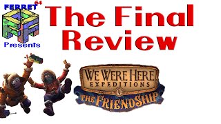 We Were Here Expeditions: The FriendShip | The Final Review