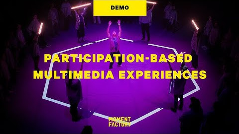 Participation-Based Multimedia Experiences (Feat. The 7 Fingers)