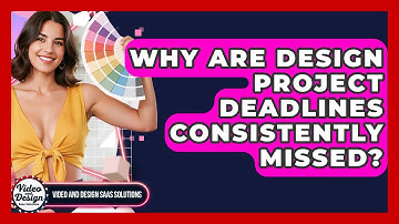 Why Are Design Project Deadlines Consistently Missed? - Video And Design Saas Solutions