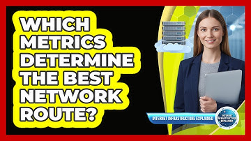 Which Metrics Determine the Best Network Route?