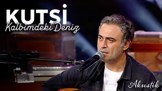 Kutsi - Kalbimdeki Deniz (Akustik)