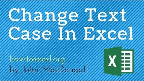 5 Ways To Change Text Case In Excel