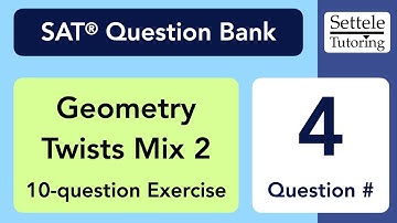Geometry Twists Mix 2, Qn. 4 (SAT Question Bank 7c25b0dc)