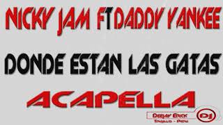 Donde estan las gatas - Nicky Jam ft. Daddy Yankee ✘ Acapella ✘ Dj Erick Trujillo Perú