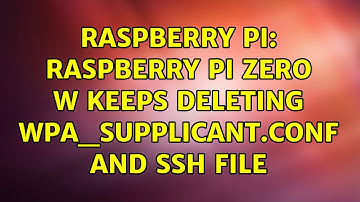 Raspberry Pi: Raspberry Pi Zero W keeps deleting wpa_supplicant.conf and ssh file (5 Solutions!!)