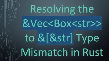 Resolving the &Vec Box str   to &[&str] Type Mismatch in Rust