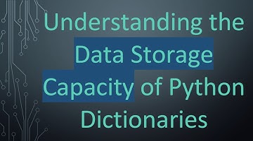 Understanding the Data Storage Capacity of Python Dictionaries