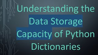 Understanding the Data Storage Capacity of Python Dictionaries