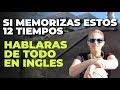 SOLO MEMORIZA ESTOS 12 TIEMPOS Y HABLARAS DE TODO EN INGLES