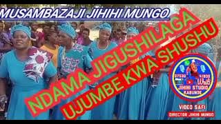 NDAMA JIGUSHILAGA UJUMBE WA SHUSHU MUSAMBAZAJI JIHIHI MUNGO