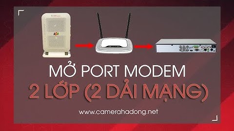 Cách mở port modem 2 lớp, 2 dải mạng qua nhiều modem không cần tắt HDCP