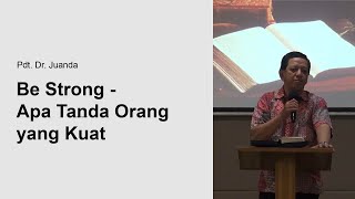 Be Strong - Apa Tanda Orang yang Kuat (Pdt Dr. Juanda)