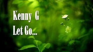 Video thumbnail of "Kenny G - Let Go"