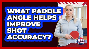 What Paddle Angle Helps Improve Shot Accuracy?