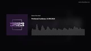 Weekend Anthems 31/08/2024