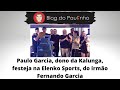 Paulo garcia dono da kalunga festeja na elenko sports do irmo fernando garcia
